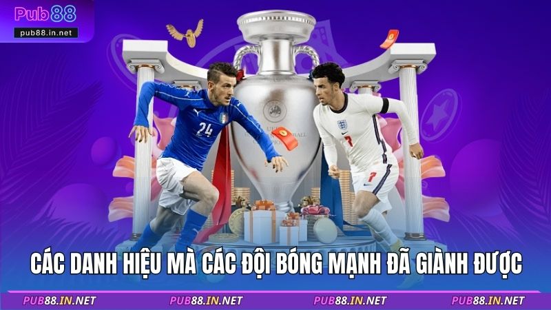 Các danh hiệu mà các đội bóng mạnh đã giành được