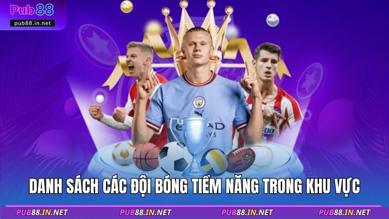 Danh sách các đội bóng tiềm năng trong khu vực
