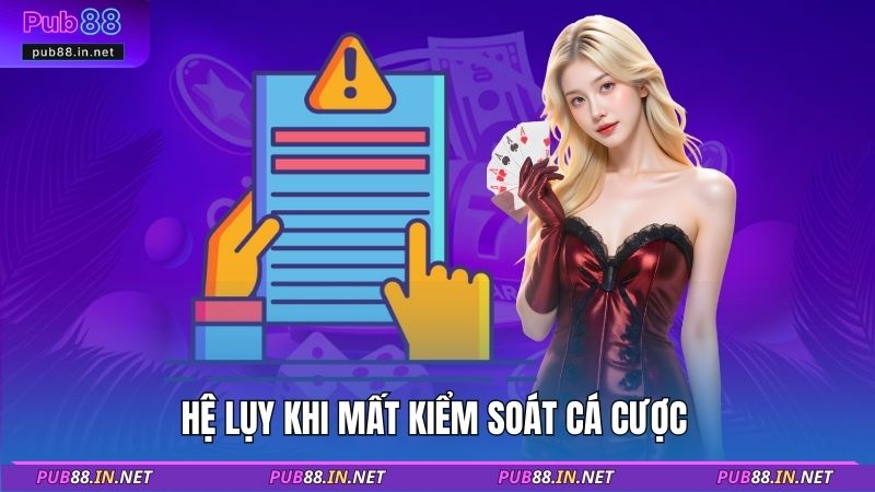Hệ lụy khi mất kiểm soát cá cược 