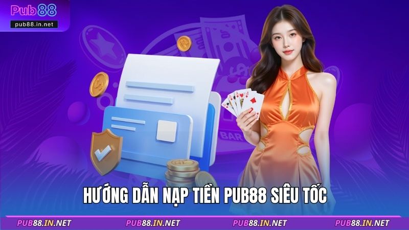 Hướng dẫn nạp tiền PUB88 siêu tốc