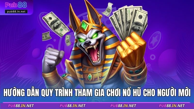 Hướng dẫn quy trình tham gia chơi nổ hũ cho người mới