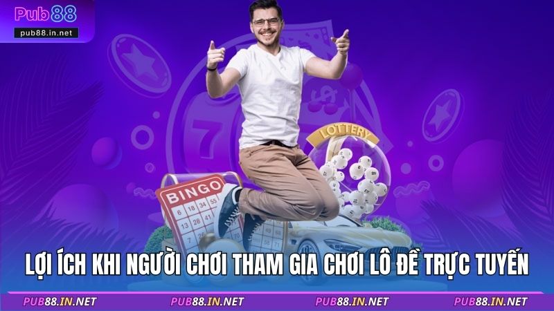 Lợi ích khi người chơi tham gia chơi lô đề trực tuyến