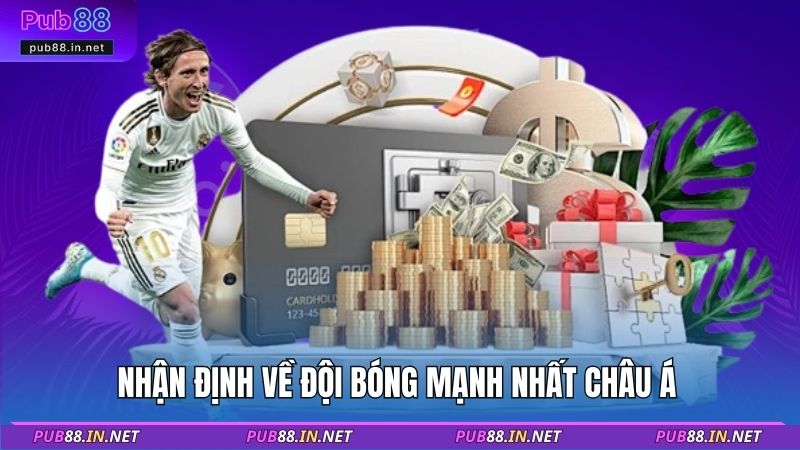 Nhận định về đội bóng mạnh nhất Châu Á 