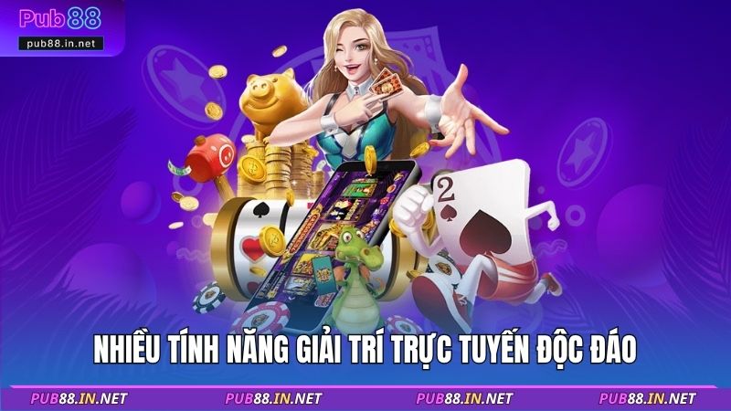 Nhiều tính năng giải trí trực tuyến độc đáo